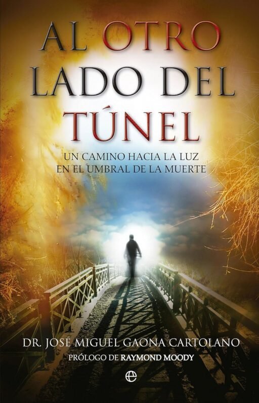 Libro Al otro lado del túnel: un camino hacia la luz en el umbral de la muerte, de José Miguel Gaona