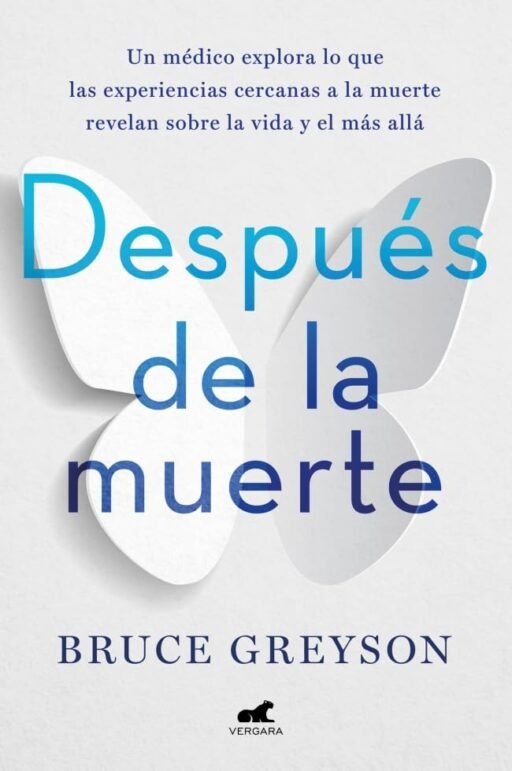Libro Después de la muerte: un médico explora lo que las experiencias cercanas a la muerte revelan sobre la vida y el más allá, de Bruce Greyson