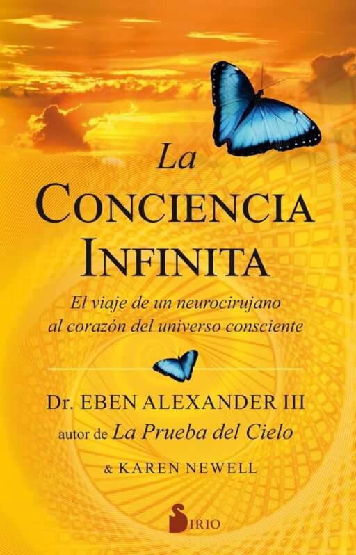Libro La conciencia infinita: el viaje de un neurocirujano al corazón del universo consciente, de Eben Alexander