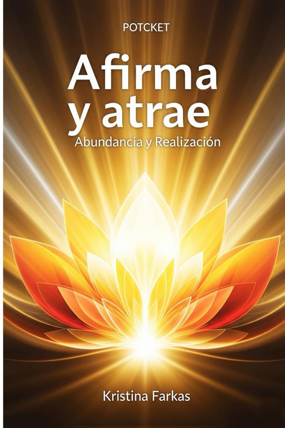 Afirma Tu Mente Abundancia Realización: Alinea tu energía con la Abundancia Enfoque Empoderamiento Manifestación Personal Ofrenda Sacrificio. Eleva tu vibración, potenciar tu potencial y co-crear Portada del libro "Afirma y atrae: abundancia y realización", de Kristina Farkas