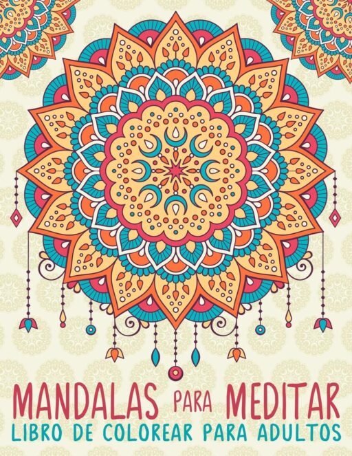 Mandalas Para Meditar: Libro De Colorear Para Adultos