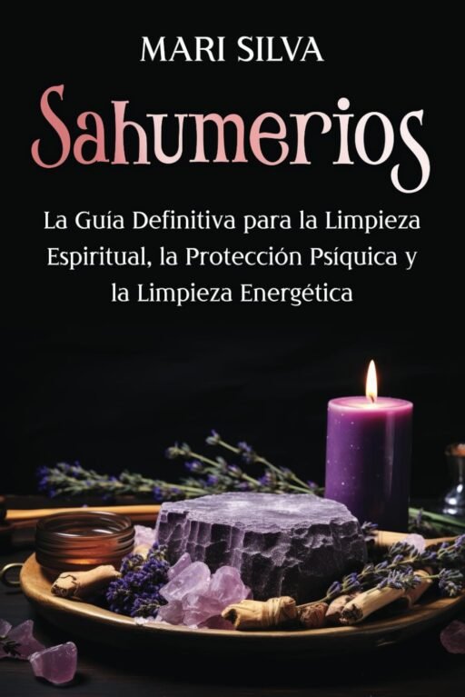Portada del libro "Sahumerios: La guía definitiva para la limpieza espiritual, la protección psíquica y la limpieza energética", de Mari Silva